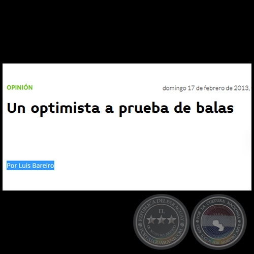 UN OPTIMISTA A PRUEBA DE BALAS - Por LUIS BAREIRO - Domingo, 17 de Febrero de 2013